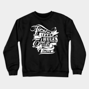 Break Rules - First Learn the Rules, then Break Them - Rules Don't Apply Crewneck Sweatshirt